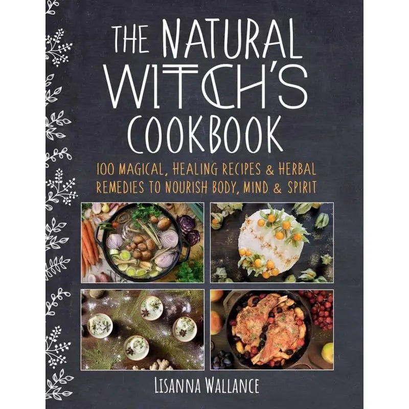 Natural Witch's Cookbook: 100 Magical, Healing Recipes