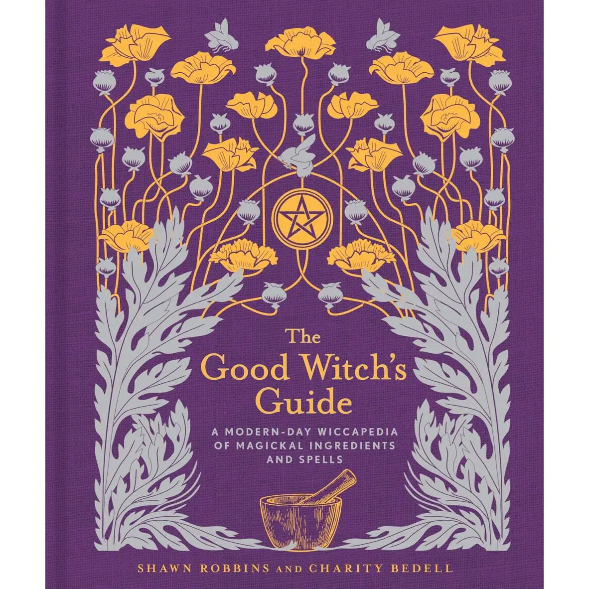 The Good Witch's Guide: A Modern-Day Wiccapedia Of Magical Ingredients And Spells